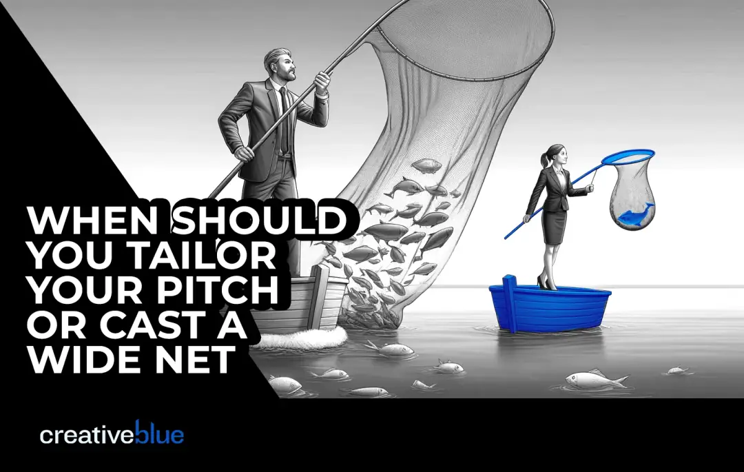 When should you tailor your pitch or cast a wide net